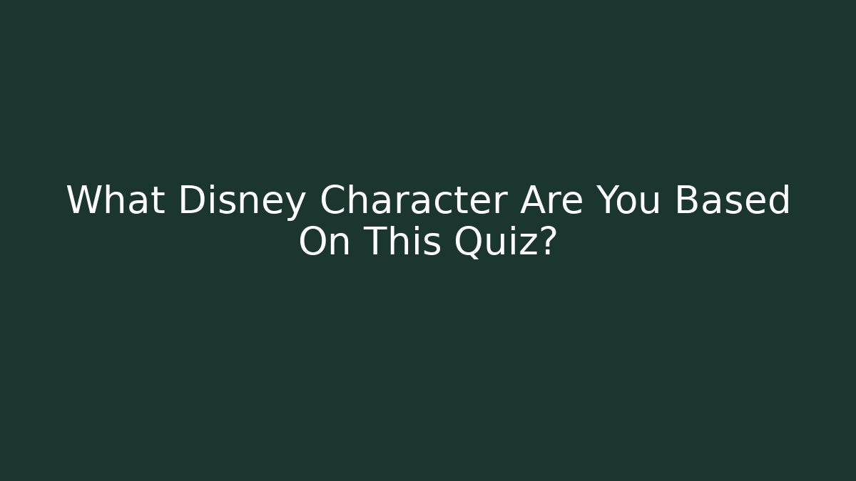 What Disney Character Are You Based On This Quiz? - Create More Assets