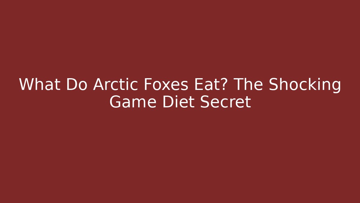 What Do Arctic Foxes Eat? The Shocking Game Diet Secret