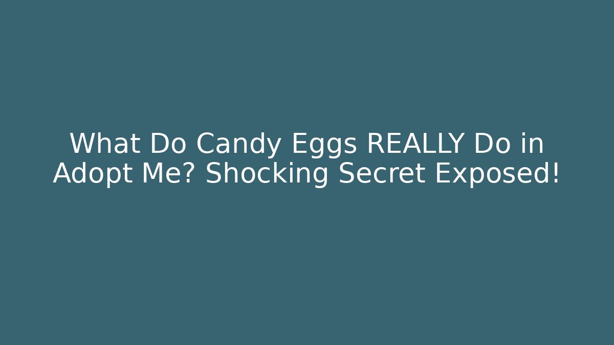 What Do Candy Eggs REALLY Do in Adopt Me? Shocking Secret Exposed!