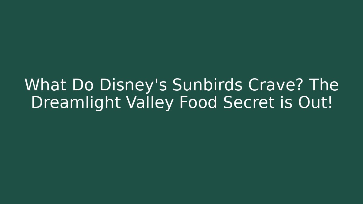 What Do Disney's Sunbirds Crave? The Dreamlight Valley Food Secret is Out!