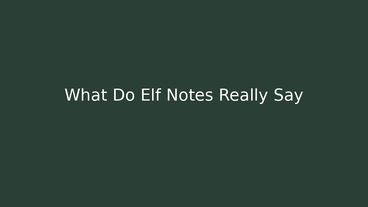 What Do Elf Notes Really Say - Create More Assets