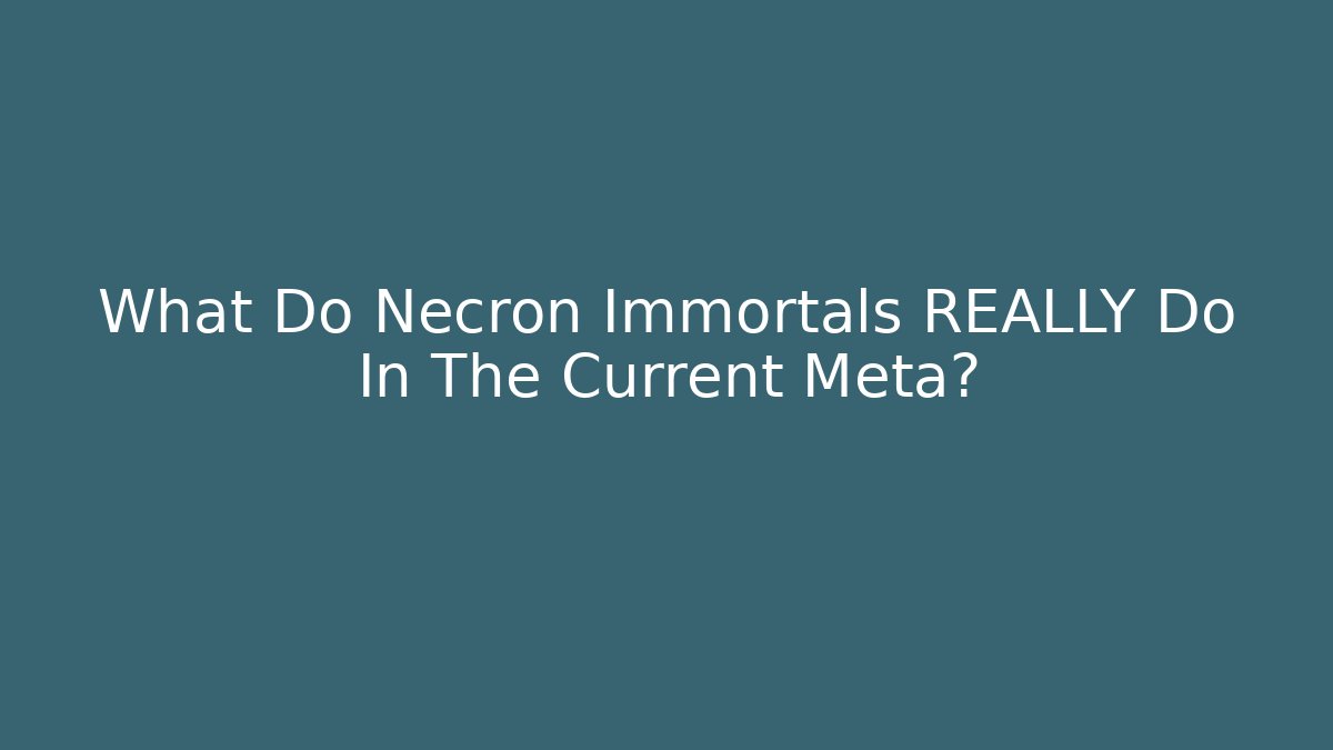 What Do Necron Immortals REALLY Do In The Current Meta? - Create More Assets