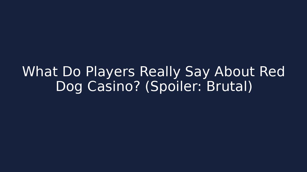 What Do Players Really Say About Red Dog Casino? (Spoiler: Brutal)