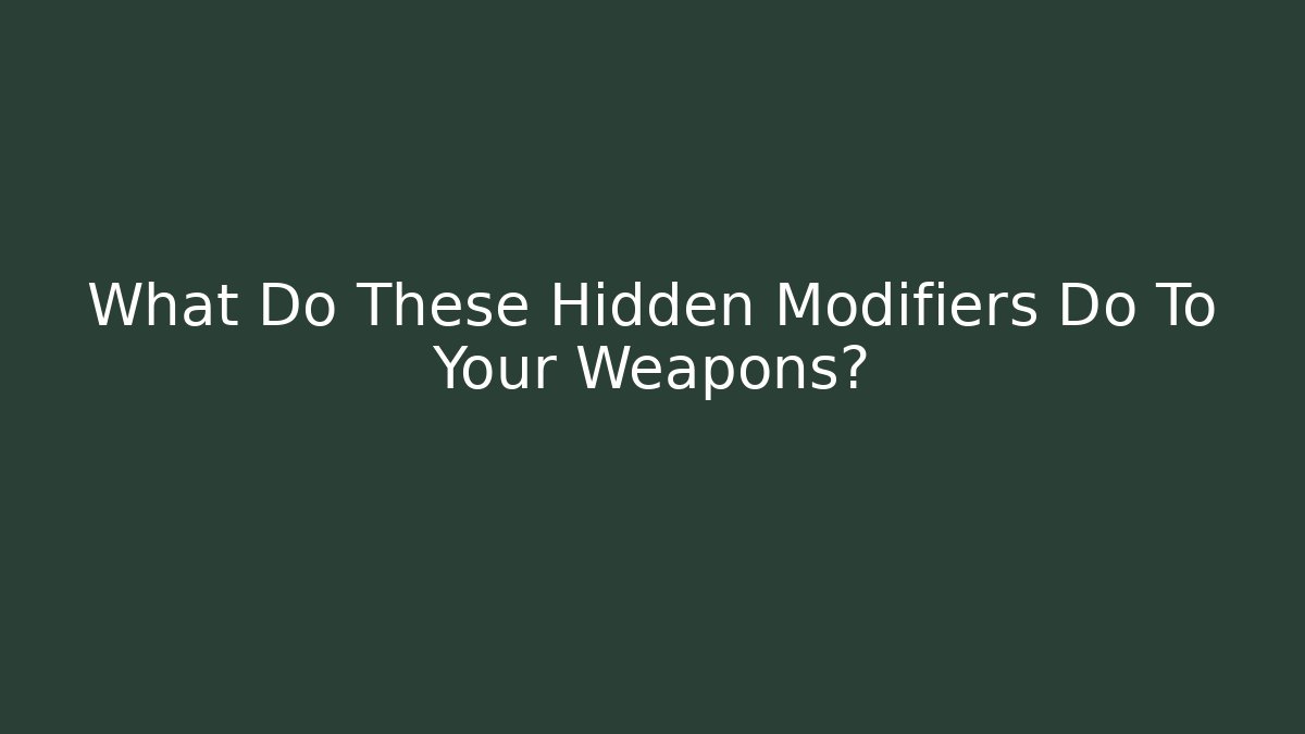 What Do These Hidden Modifiers Do To Your Weapons? - Create More Assets