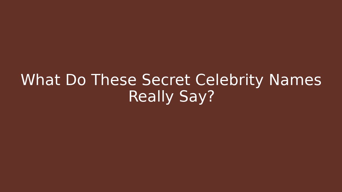 What Do These Secret Celebrity Names Really Say?