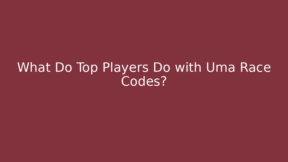 What Do Top Players Do with Uma Race Codes?