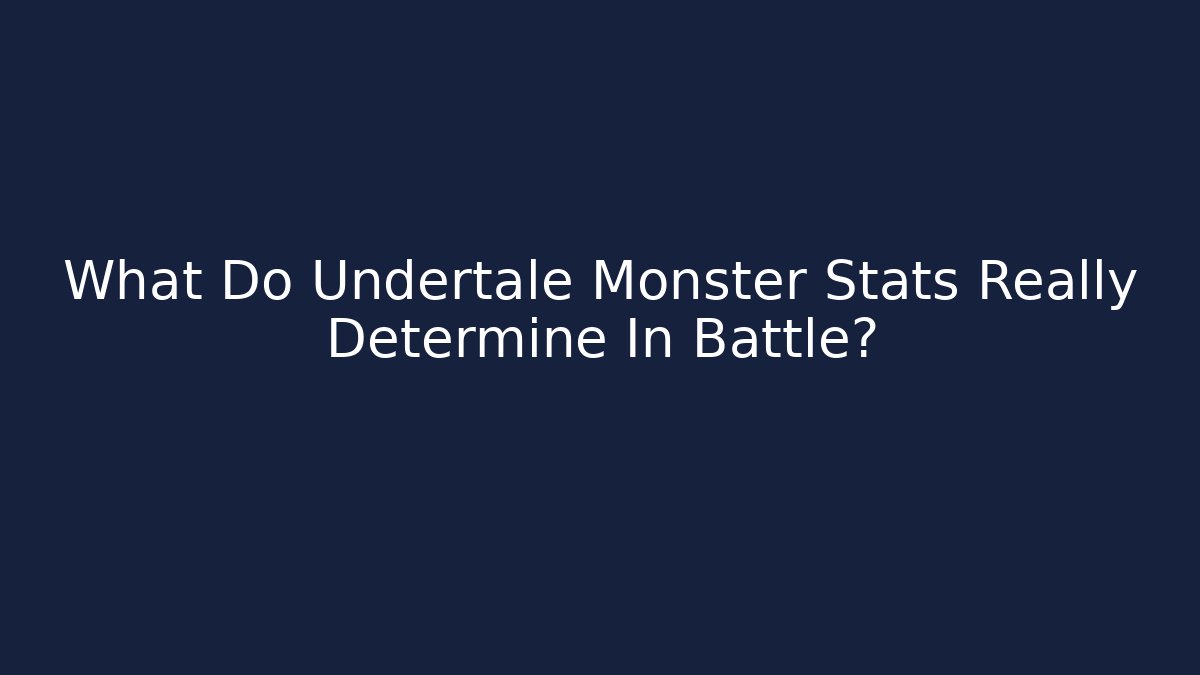 What Do Undertale Monster Stats Really Determine In Battle? - Create More Assets