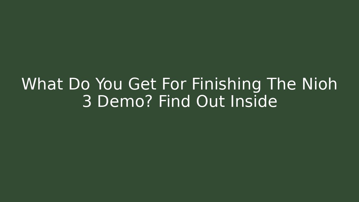 What Do You Get For Finishing The Nioh 3 Demo? Find Out Inside