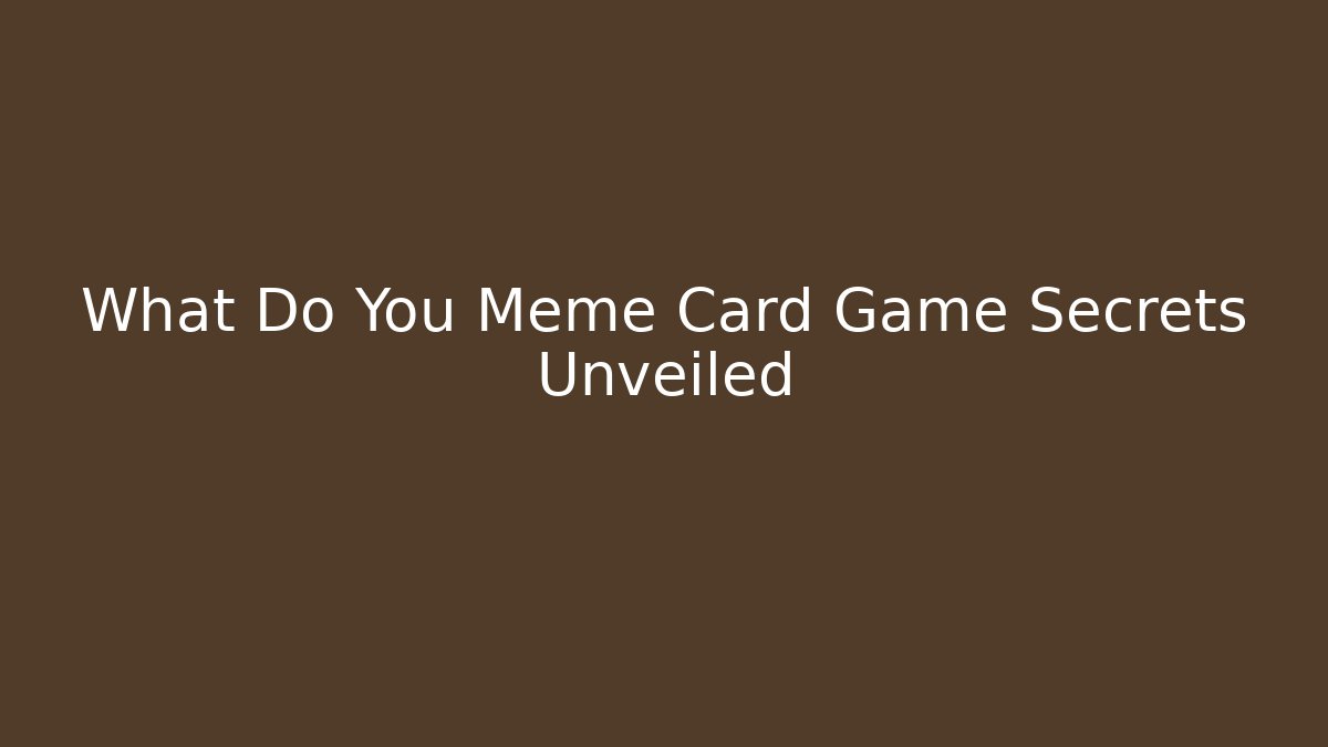 What Do You Meme Card Game Secrets Unveiled - Create More Assets