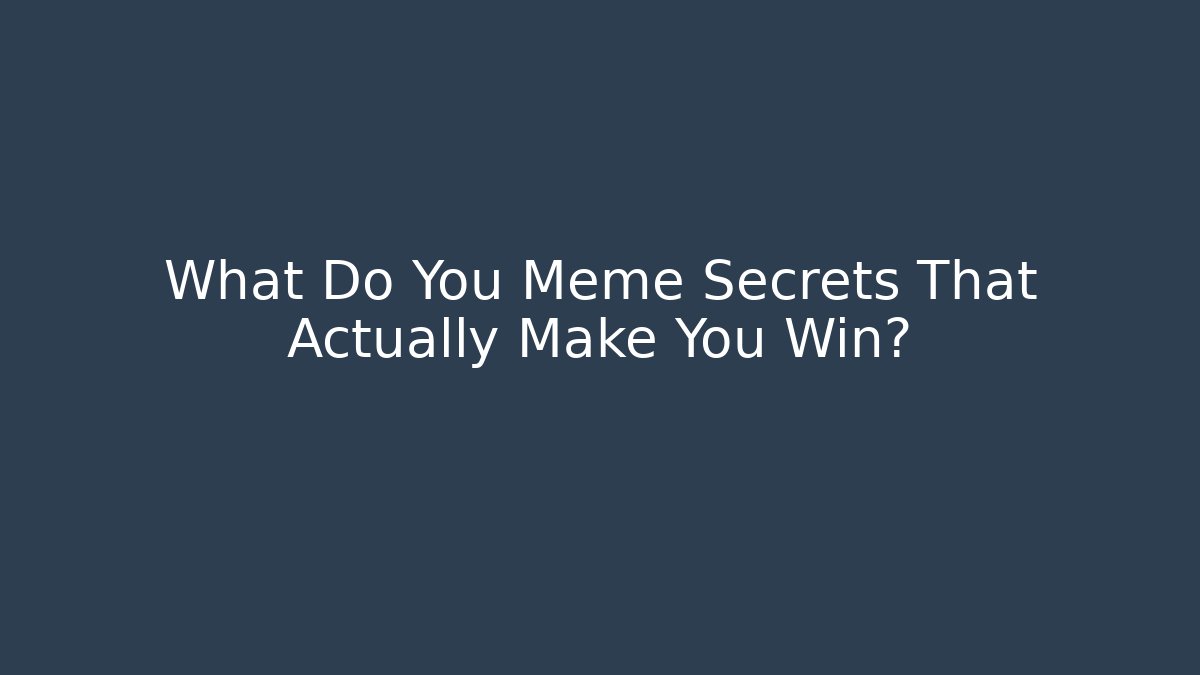 What Do You Meme Secrets That Actually Make You Win? - Create More Assets