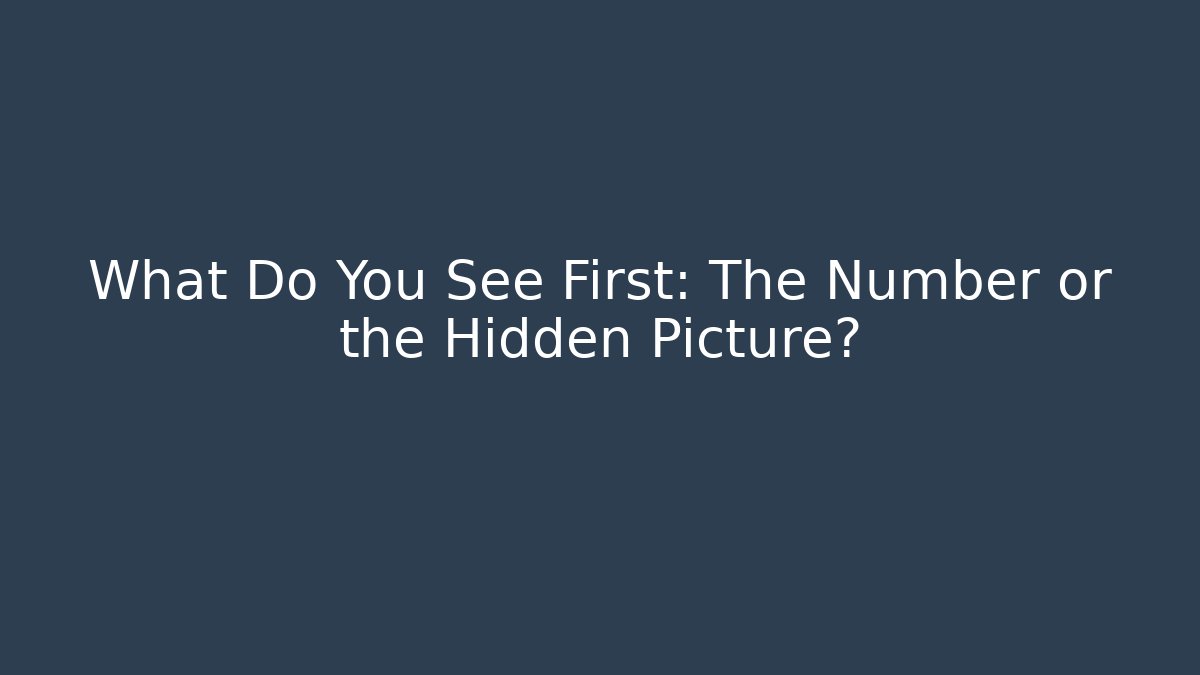 What Do You See First: The Number or the Hidden Picture?