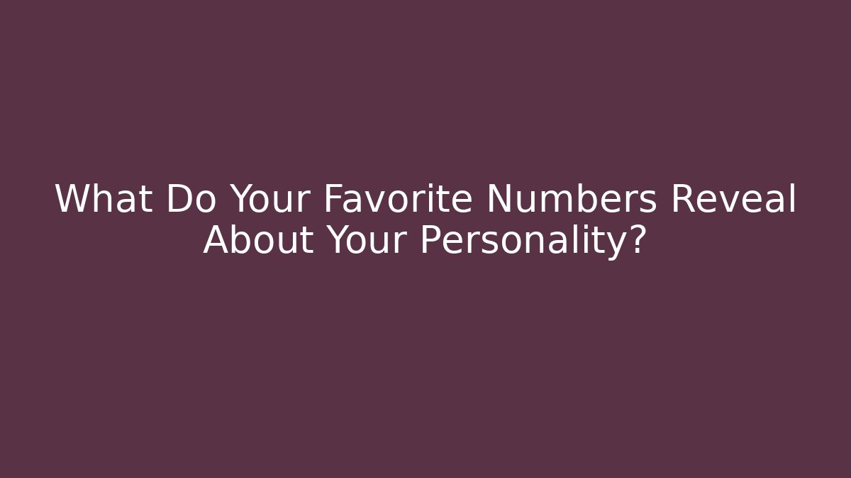 What Do Your Favorite Numbers Reveal About Your Personality?