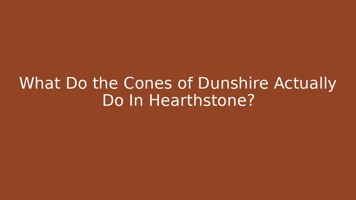 What Do the Cones of Dunshire Actually Do In Hearthstone?