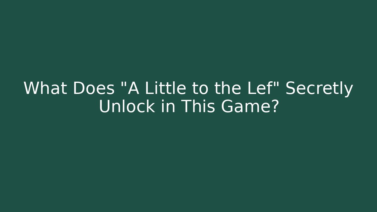 What Does "A Little to the Lef" Secretly Unlock in This Game?