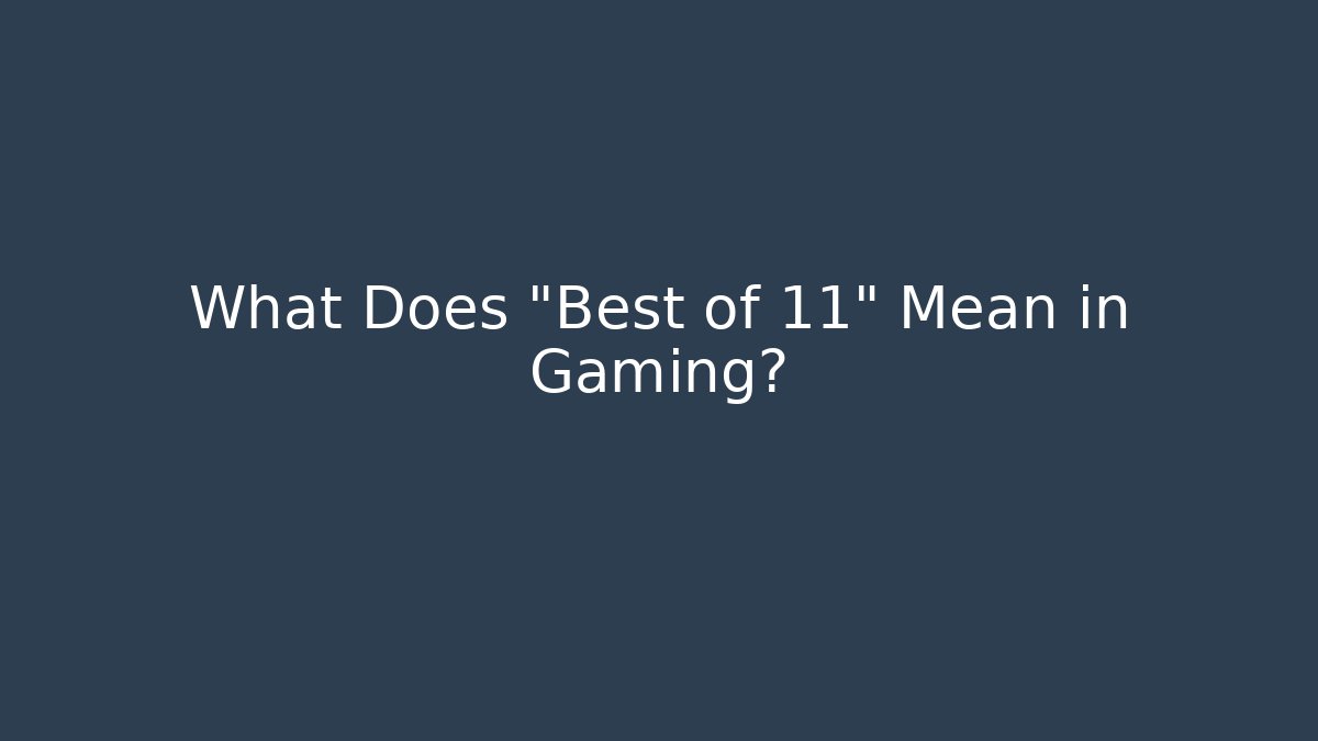 What Does "Best of 11" Mean in Gaming?