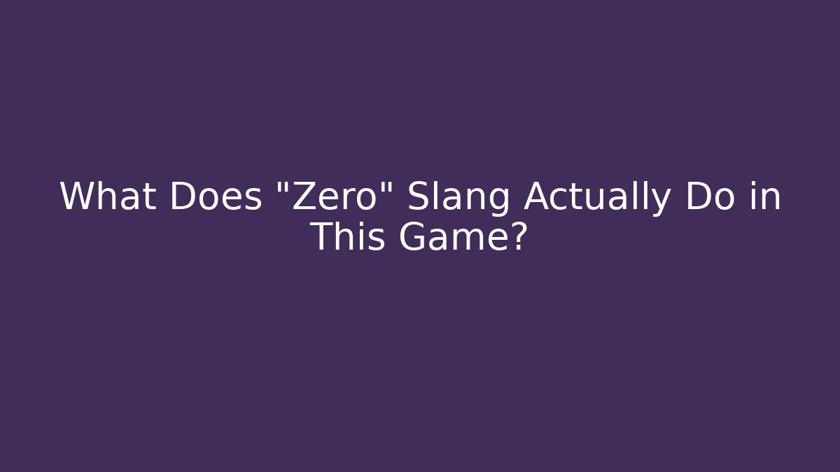 What Does "Zero" Slang Actually Do in This Game?