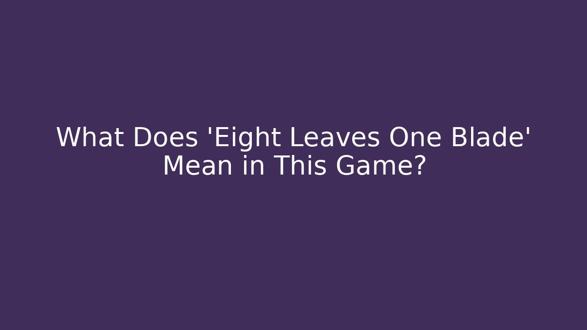 What Does 'Eight Leaves One Blade' Mean in This Game? - Create More Assets