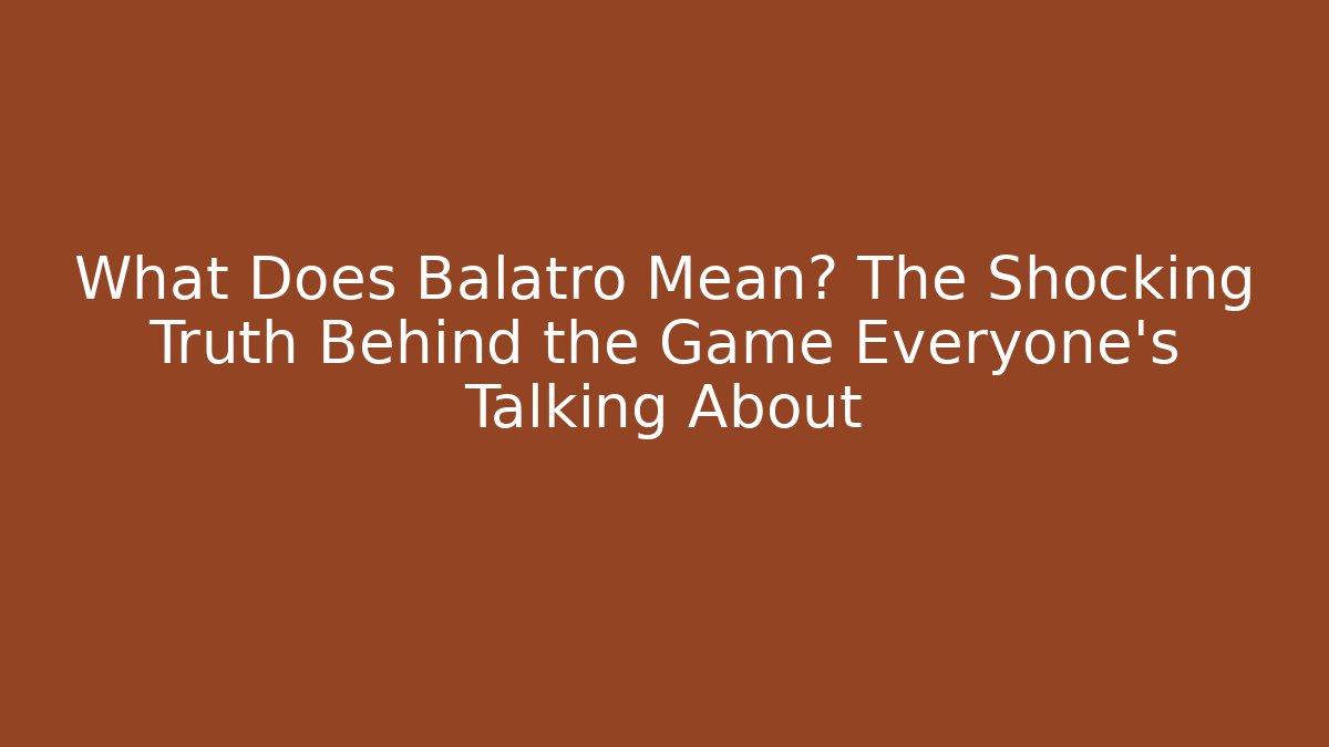 What Does Balatro Mean? The Shocking Truth Behind the Game Everyone’s Talking About