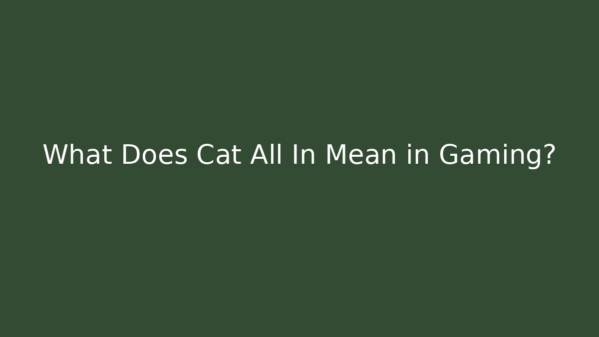 What Does Cat All In Mean in Gaming?