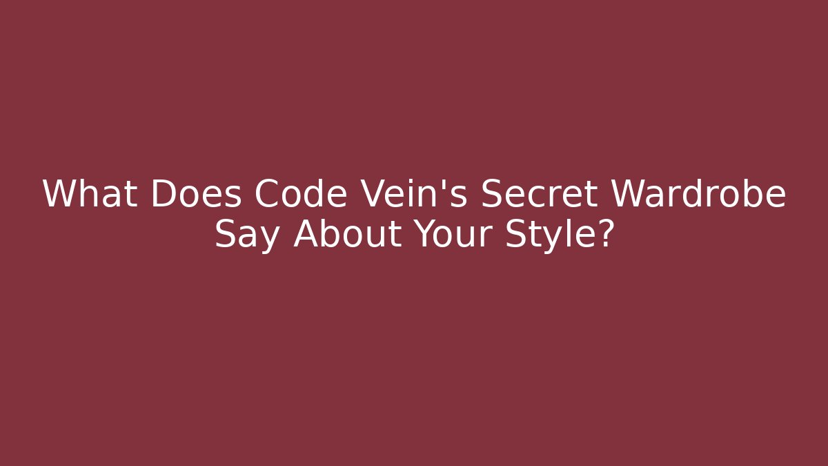 What Does Code Vein's Secret Wardrobe Say About Your Style?