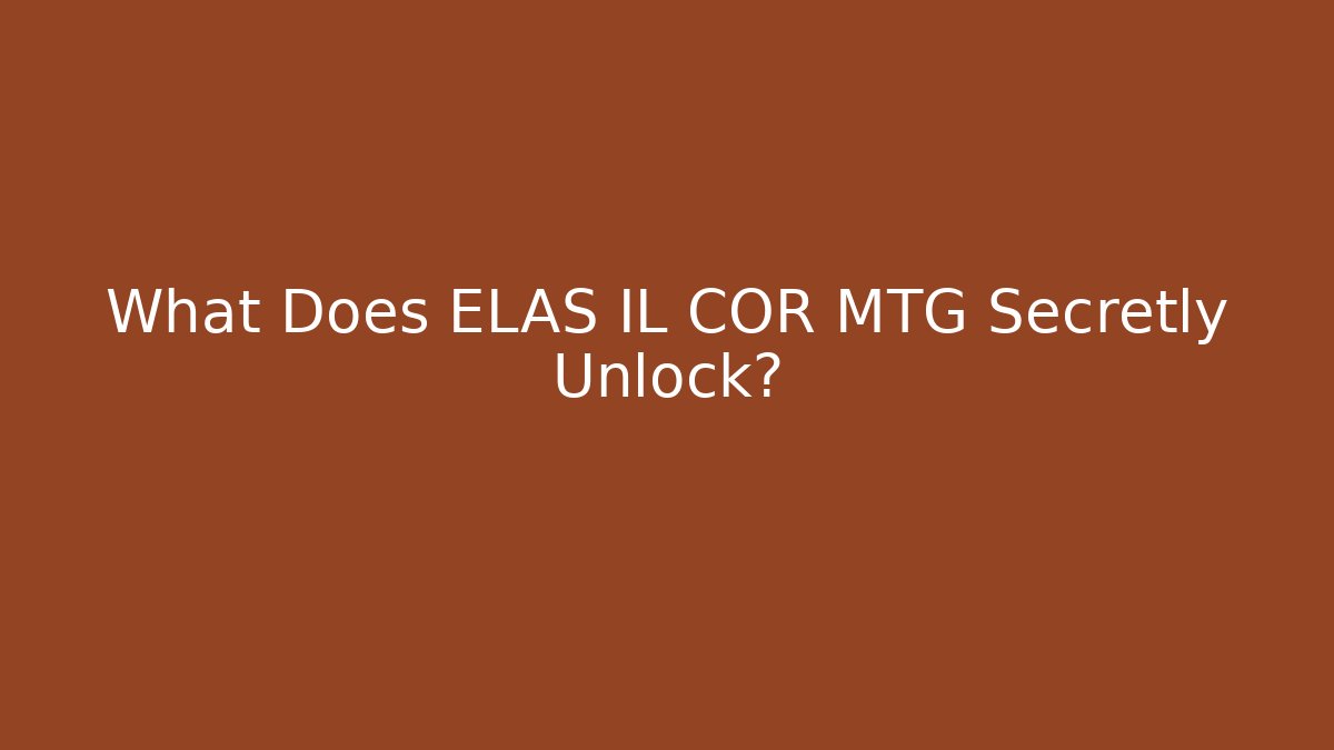 What Does ELAS IL COR MTG Secretly Unlock?