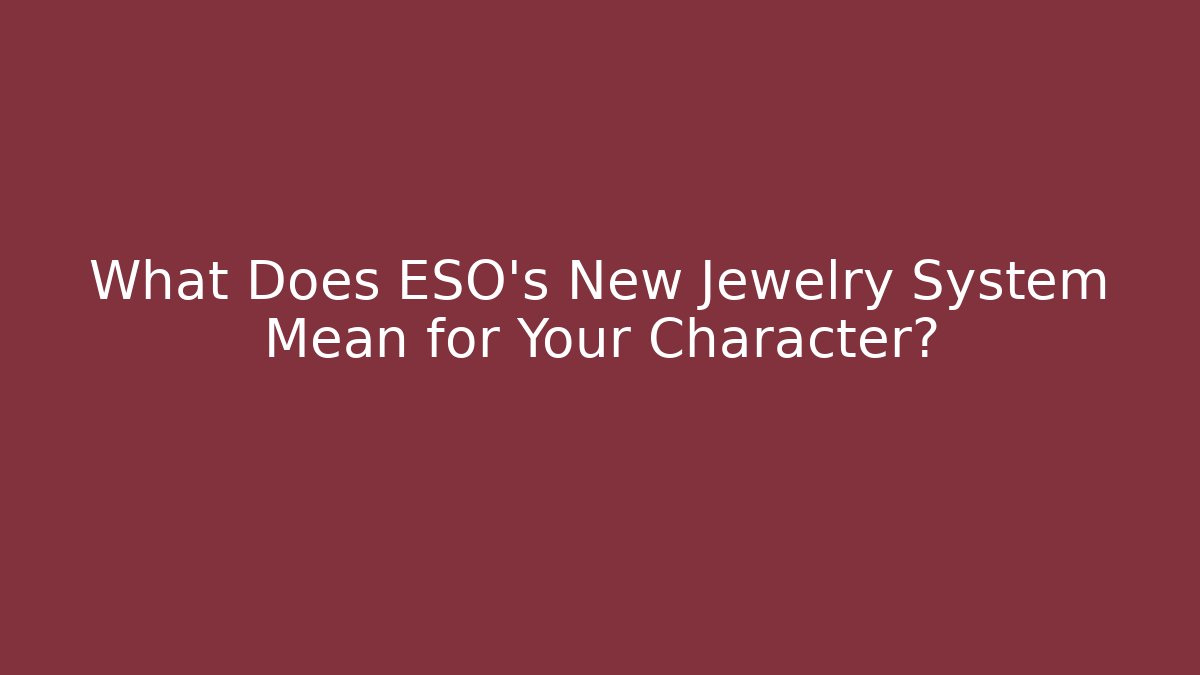 What Does ESO's New Jewelry System Mean for Your Character?