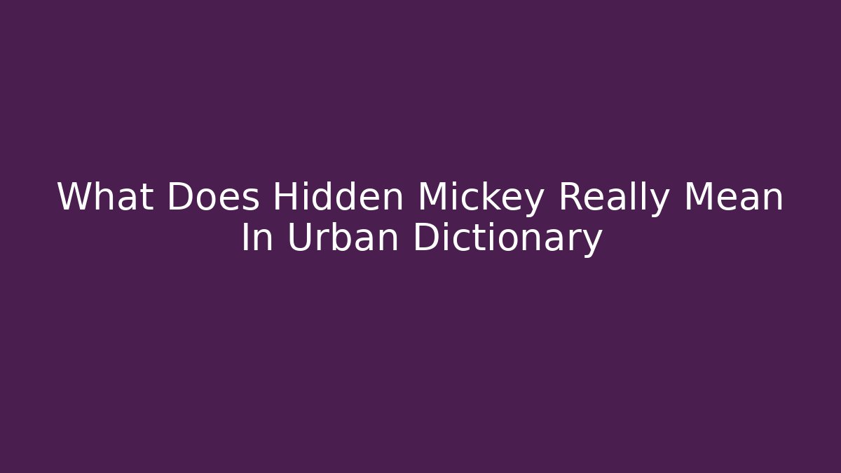 What Does Hidden Mickey Really Mean In Urban Dictionary