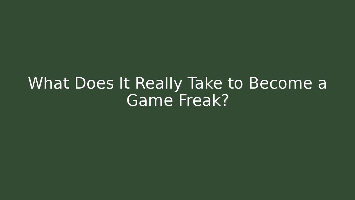 What Does It Really Take to Become a Game Freak?