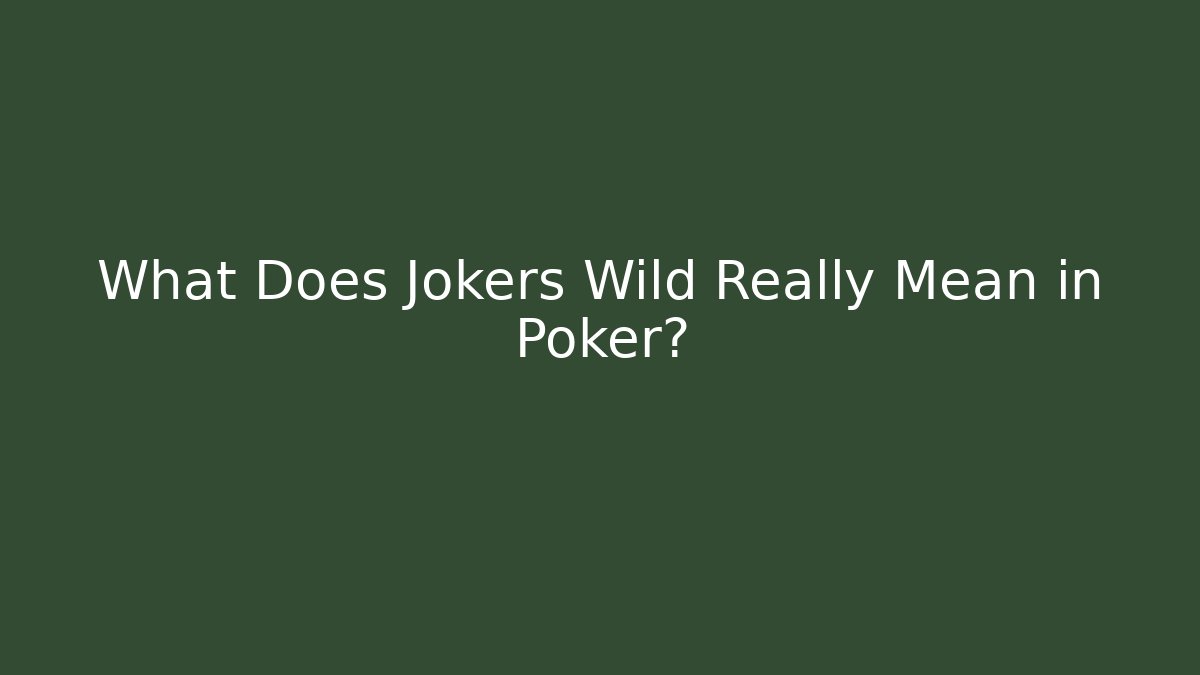 What Does Jokers Wild Really Mean in Poker?