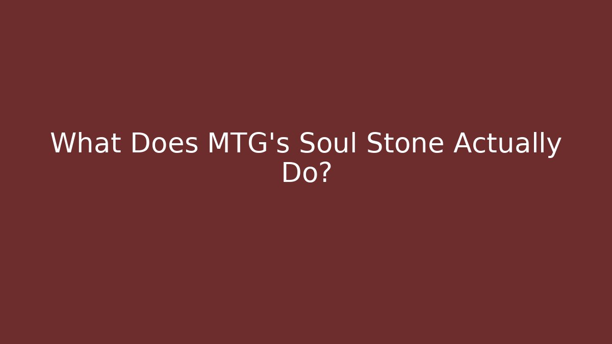 What Does MTG's Soul Stone Actually Do? - Create More Assets