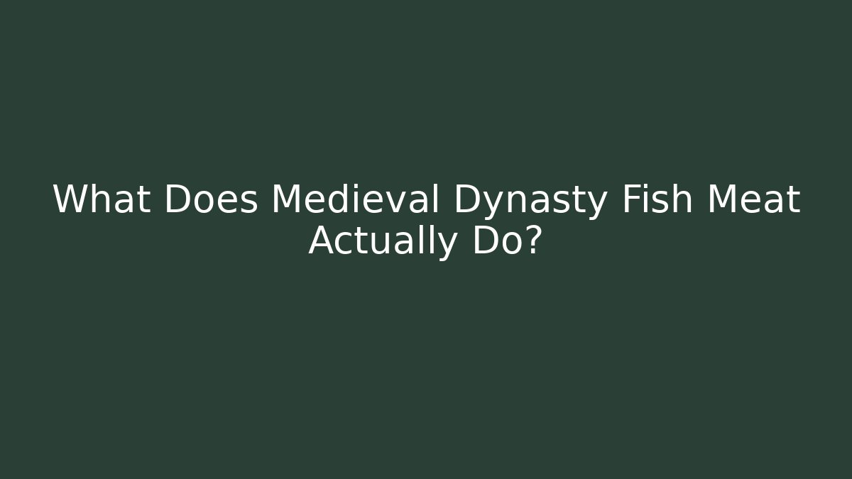 What Does Medieval Dynasty Fish Meat Actually Do? - Create More Assets