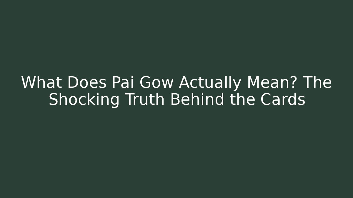 What Does Pai Gow Actually Mean? The Shocking Truth Behind the Cards