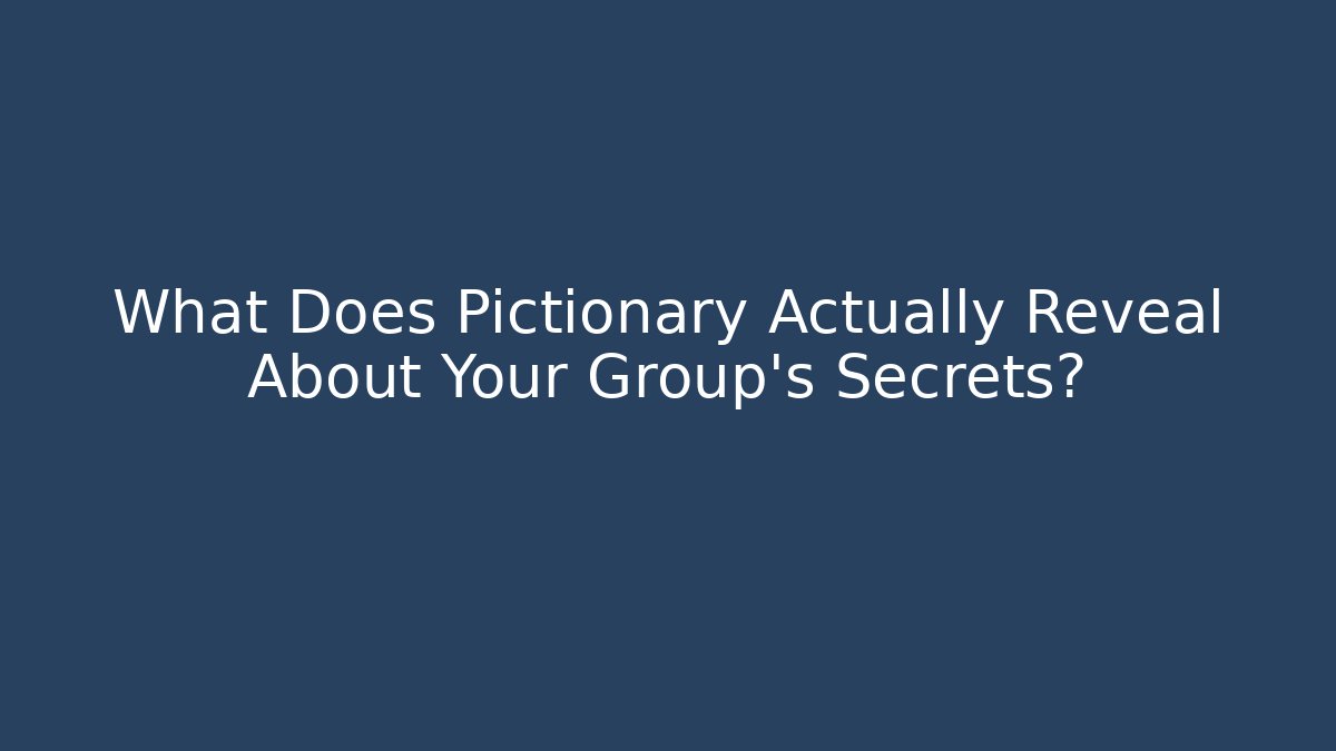 What Does Pictionary Actually Reveal About Your Group's Secrets?