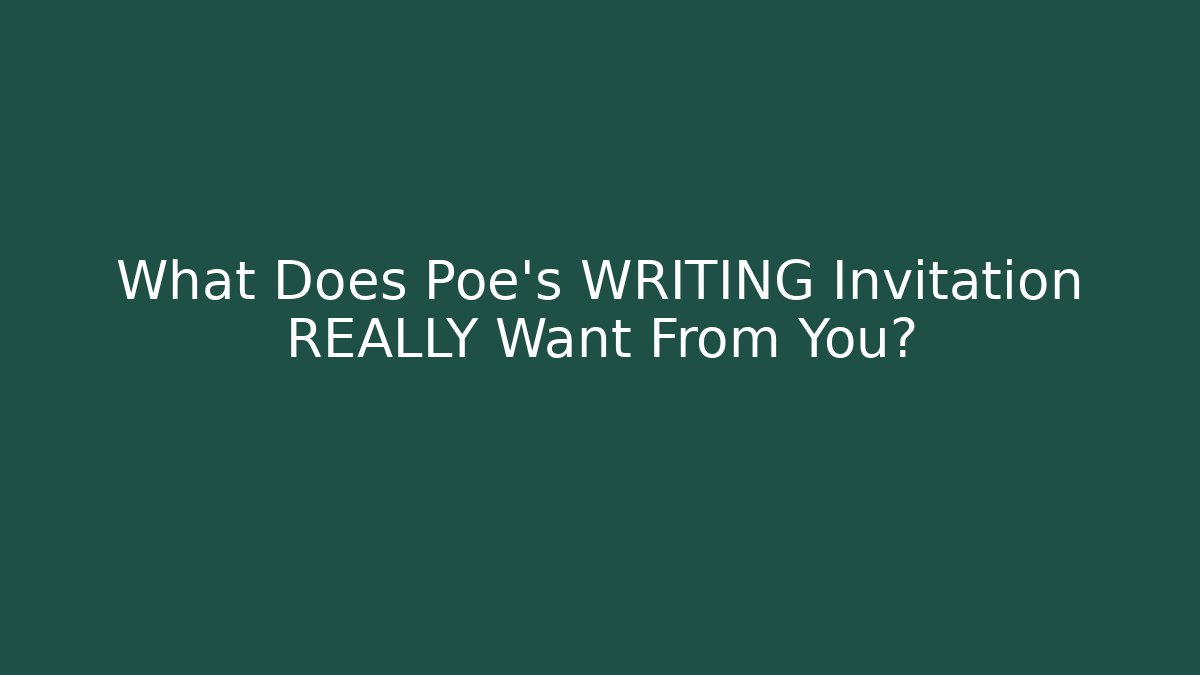 What Does Poe's WRITING Invitation REALLY Want From You?
