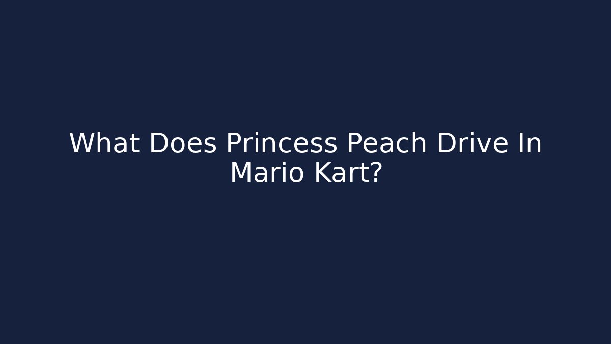 What Does Princess Peach Drive In Mario Kart? - Create More Assets