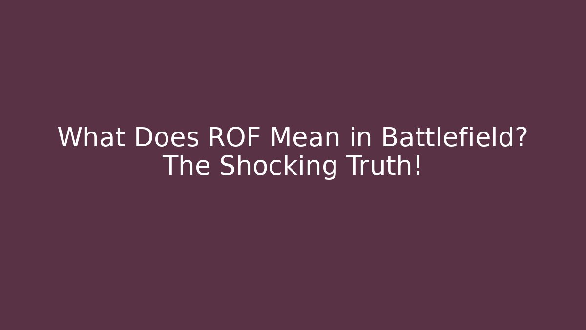 What Does ROF Mean in Battlefield? The Shocking Truth!