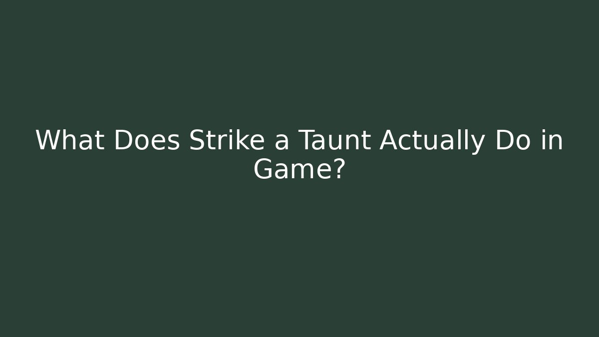 What Does Strike a Taunt Actually Do in Game? - Create More Assets