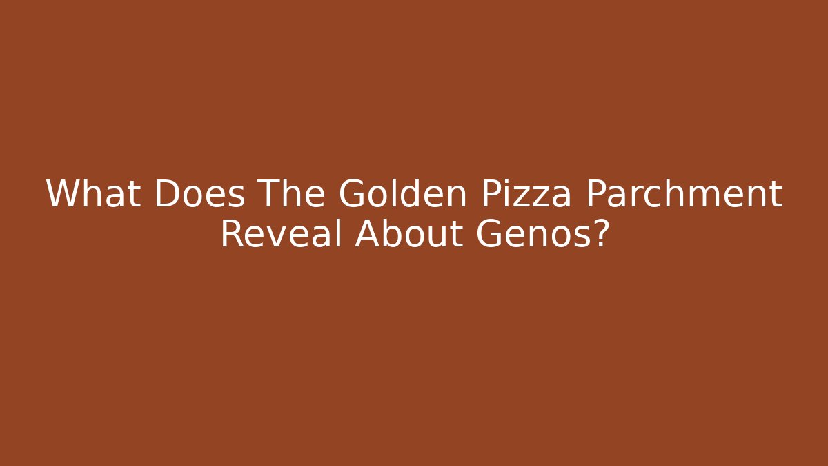 What Does The Golden Pizza Parchment Reveal About Genos?