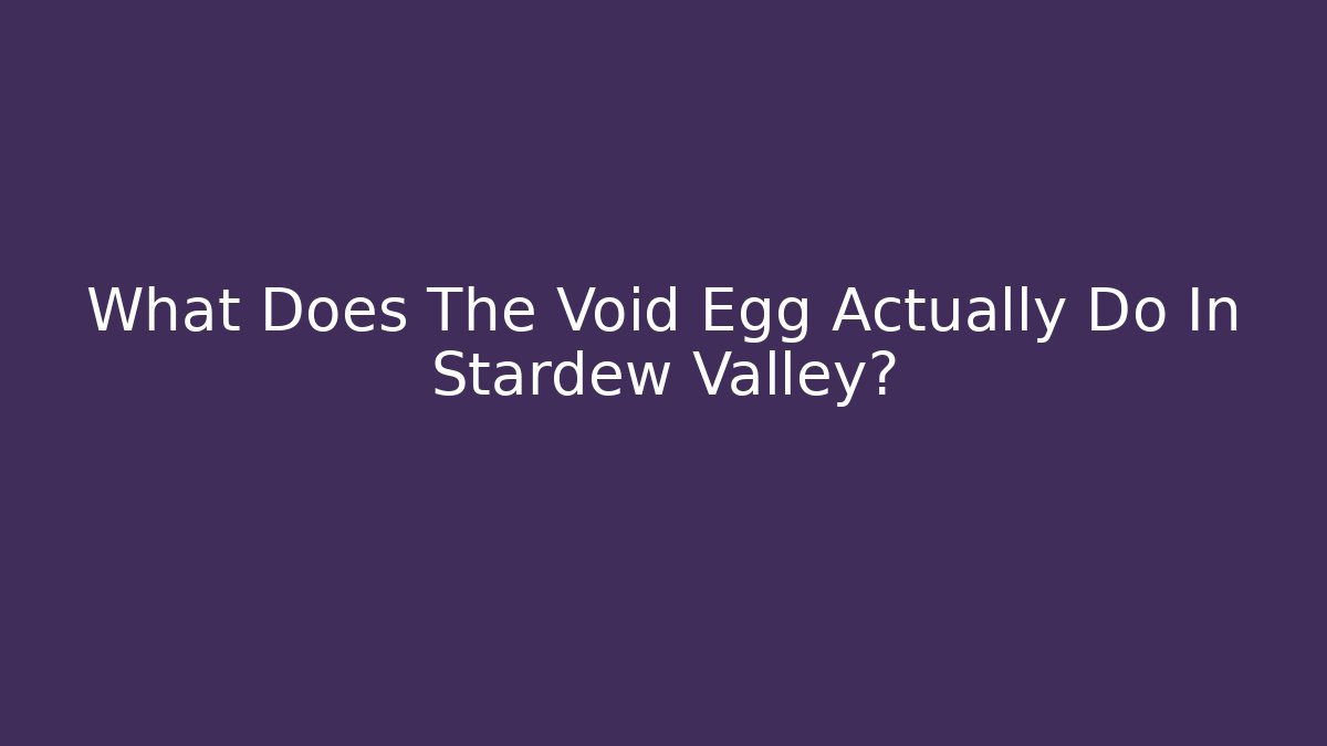 What Does The Void Egg Actually Do In Stardew Valley?