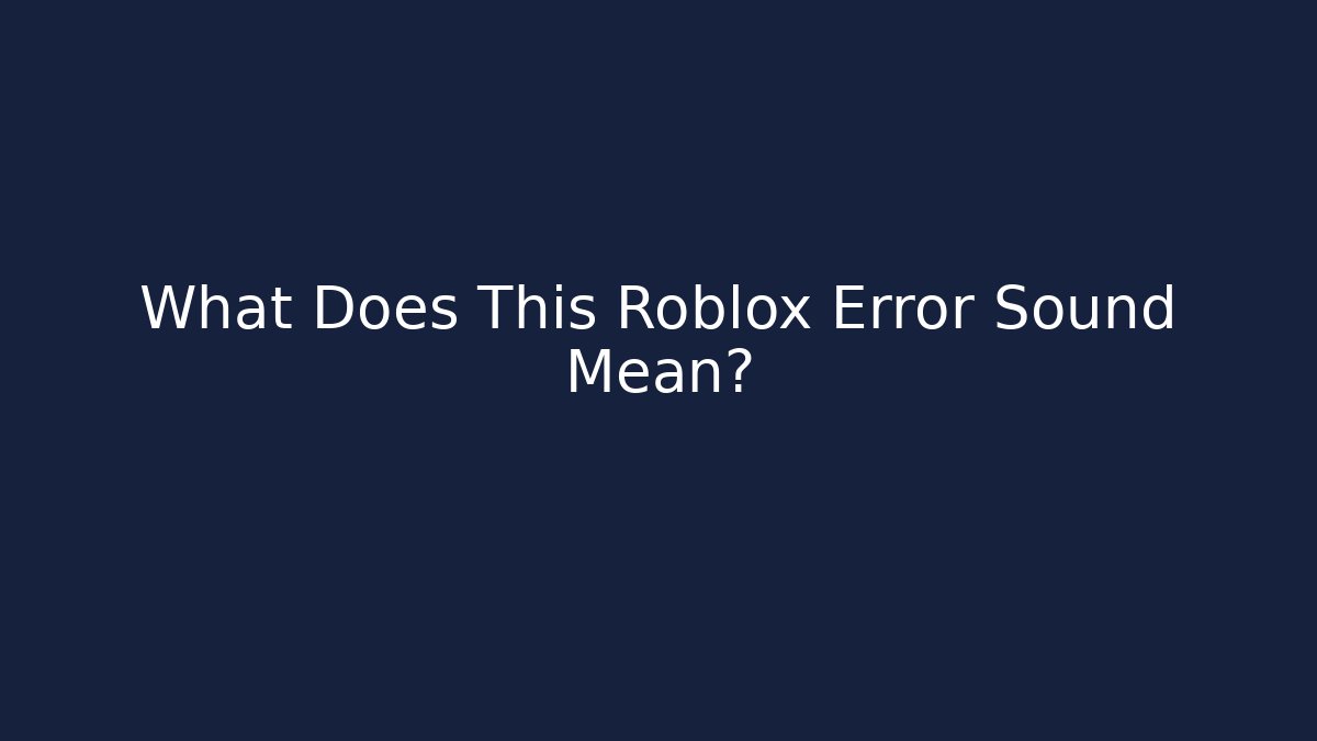 What Does This Roblox Error Sound Mean? - Create More Assets