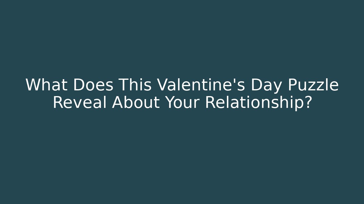 What Does This Valentine's Day Puzzle Reveal About Your Relationship?