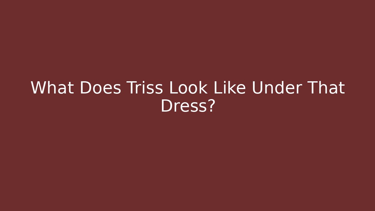 What Does Triss Look Like Under That Dress?