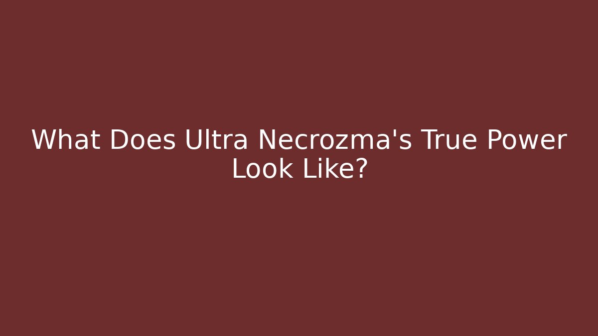 What Does Ultra Necrozma's True Power Look Like? - Create More Assets