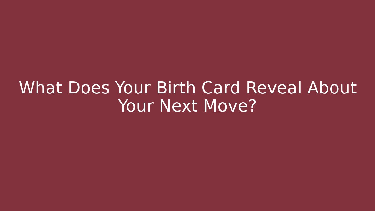 What Does Your Birth Card Reveal About Your Next Move?