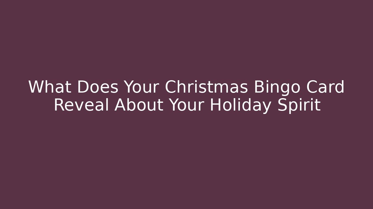 What Does Your Christmas Bingo Card Reveal About Your Holiday Spirit
