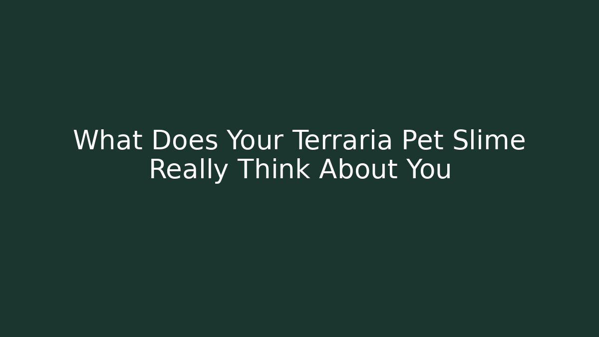 What Does Your Terraria Pet Slime Really Think About You