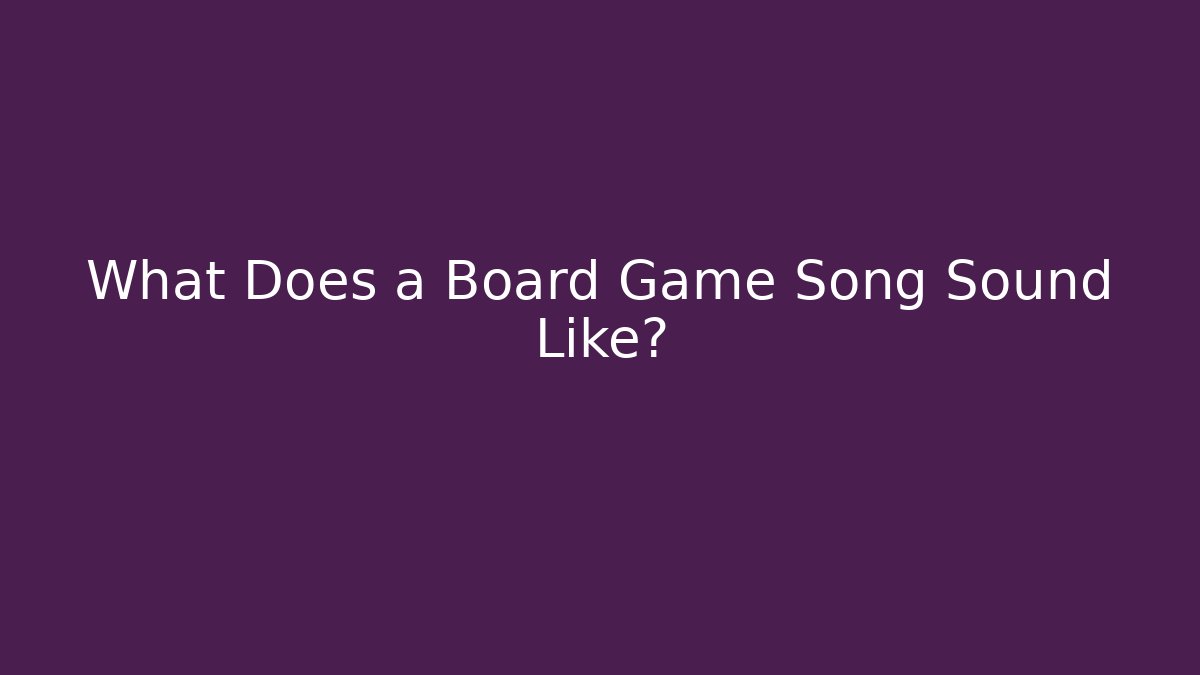 What Does a Board Game Song Sound Like?