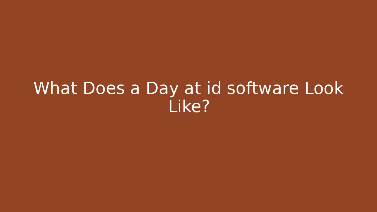 What Does a Day at id software Look Like?