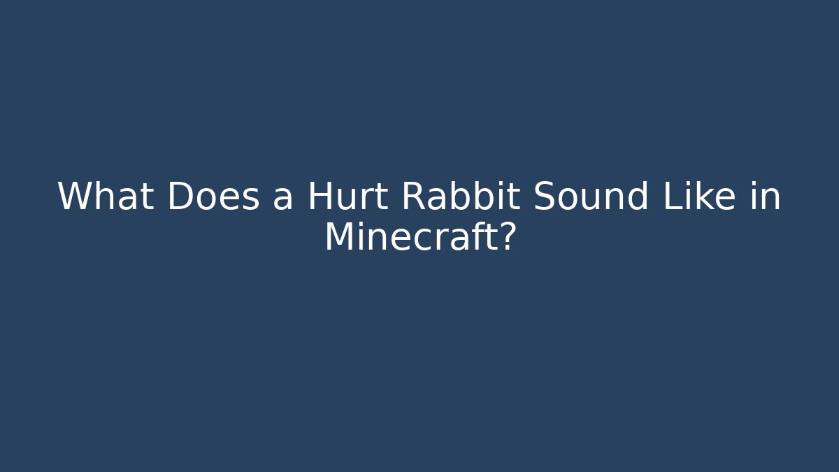 What Does a Hurt Rabbit Sound Like in Minecraft? - Create More Assets