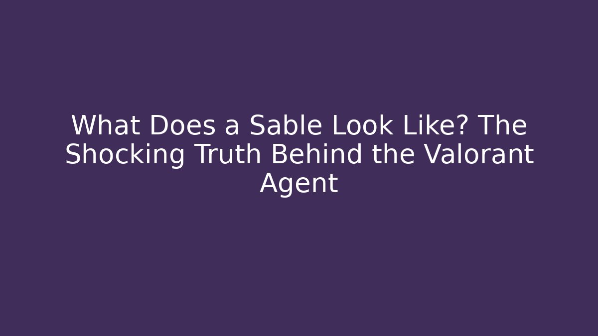 What Does a Sable Look Like? The Shocking Truth Behind the Valorant Agent